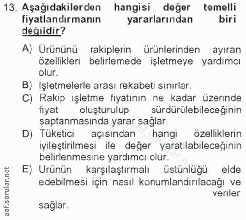 13. soru: Aşağıdakilerden hangisi değer temelli fiyatlandırmanın yararlarından biri değildir? A) Ürününü rakiplerin ürünlerinde…