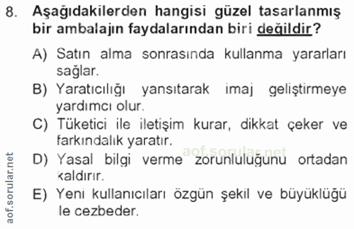 8. soru: Aşağıdakilerden hangisi güzel tasarlanmış bir ambalajın faydalarından biri değildir? A) Satın alma sonrasında kullanm…