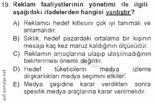 19. soru: Reklam faaliyetlerinin yönetimi ile ilgili aşağıdaki ifadelerden hangisi yanlıştır? A) Reklamcı hedef kitlesini çok i…