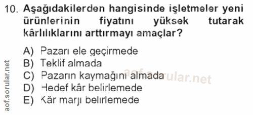 10. soru: Aşağıdakilerden hangisinde işletmeler yeni ürünlerinin fiyatını yüksek tutarak kârlılıklarını arttırmayı amaçlar? A)…