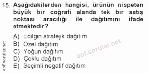 15. soru: Aşağıdakilerden hangisi, ürünün nispeten büyük bir coğrafi alanda tek bir satış noktası aracılığı ile dağıtımını ifad…