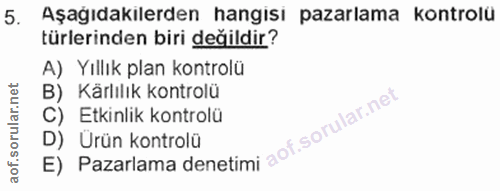 5. soru: Aşağıdakilerden hangisı pazarlama kontrolü türlerinden biri değildir? A) Yıllık plan kontrolü B) Karlılık kontrolü C)…