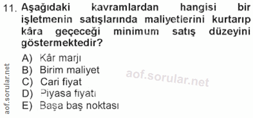 11. soru: Aşağıdaki kavramlardan hangisi bir işletmenin satışlarında maliyetlerini kurtarıp kâra geçeceği minimum satış düzeyin…