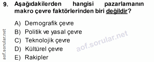 9. soru: Aşağıdakilerden hangisi pazarlamanın makro çevre faktörlerinden biri değildir? A) Demografik çevre B) Politik ve yasa…
