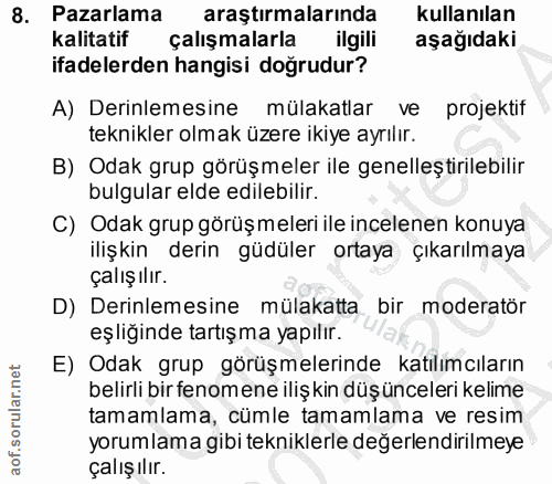 8. soru: Pazarlama arastırmalarında kullanılan kalitatif çalışmalarla ilgili aşağıdaki ifadelerden hangisi doğrudur? A) Derinl…