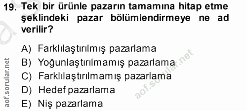 19. soru: Tek bir ürünle pazarın tamamına hitap etme şeklindeki pazar bölümlendirmeye ne ad verilir? A) Farklılaştırılmış pazar…