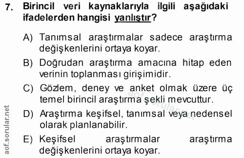 7. soru: Birincil veri kaynaklarıyla ilgili aşağıdaki ifadelerden hangisi yanlıştır? A) Tanimsal araştırmalar sadece araştırma…