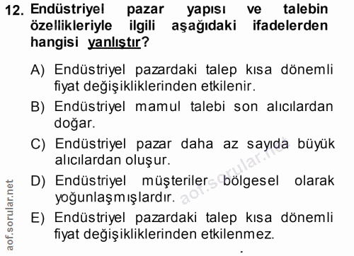 12. soru: Endüstriyel pazar yapısı ve talebin özellikleriyle ilgili aşağıdaki ifadelerden hangisi yanlıştır? A) Endüstriyel paz…