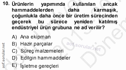 10. soru: Urünlerin yapımında kullanılan ancak hammaddelerden daha karmaşık, çoğunlukla daha önce bir üretim sürecinden geçerek…