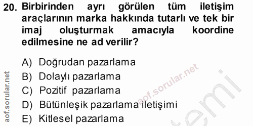 20. soru: Birbirinden ayrı görülen tüm iletişim araçlarının marka hakkında tutarlı ve tek bir imaj oluşturmak amacıyla koordine…