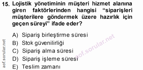 15. soru: Lojistik yönetiminin müşteri hizmet alanına giren faktörlerinden hangisi "siparişleri müşterilere göndermek üzere haz…