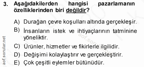 3. soru: Aşağıdakilerden hangisi pazarlamanın özelliklerinden biri değildir? A) Durağan çevre koşulları altında gerçekleşir. B…