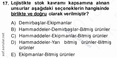 17. soru: Lojistikte stok kavramı kapsamına alınan unsurlar aşağıdaki seçeneklerin hangisinde birlikte ve doğru olarak verilmiş…