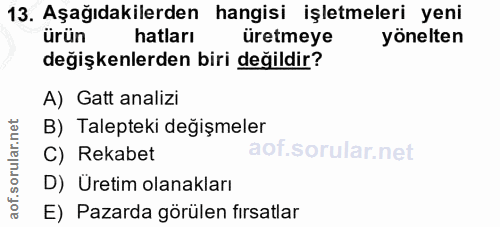 13. soru: Aşağıdakilerden hangisi işletmeleri yeni ürün hatları üretmeye yönelten değişkenlerden biri değildir? A) Gatt analizi…