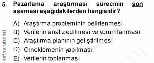 5. soru: Pazarlama arastırması sürecinin son aşaması aşağıdakilerden hangisidir? A) Araştırma probleminin belirlenmesi B) Veri…