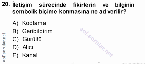 20. soru: İletişim sürecinde fikirlerin ve bilginin sembolik biçime konmasına ne ad verilir? A) Kodlama B) Geribildirim C) Gürü…