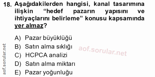 18. soru: Aşağıdakilerden hangisi, kanal tasarımına ilişkin "hedef pazarın yapısını ve ihtiyaçlarını belirleme" konusu kapsamın…