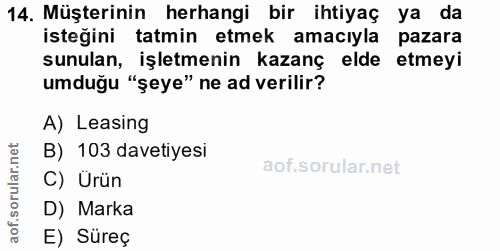 14. soru: Müşterinin herhangi bir ihtiyaç ya da isteğini tatmin etmek amacıyla pazara sunulan, işletmenin kazanç elde etmeyi um…