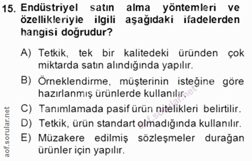 15. soru: Endüstriyel satın alma yöntemleri ve özellikleriyle ilgili aşağıdaki ifadelerden hangisi doğrudur? A) Tetkik, tek bir…