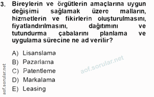 3. soru: Bireylerin ve örgütlerin amaçlarına uygun değişimi sağlamak üzere malların, hizmetlerin ve fikirlerin oluşturulmasını…
