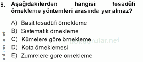 8. soru: Aşağıdakilerden hangisi tesadüfi örnekleme yöntemleri arasında yer almaz? A) Basit tesadüfi örnekleme B) Sistematik ö…