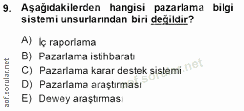 9. soru: Aşağıdakilerden hangisi pazarlama bilgi sistemi unsurlarından biri değildir? A) iç raporlama B) Pazarlama istihbaratı…