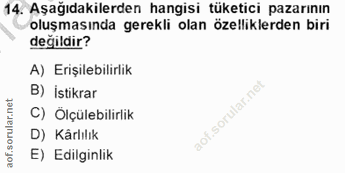 14. soru: Aşağıdakilerden hangisi tüketici pazarının oluşmasında gerekli olan özelliklerden biri değildir? A) Erişilebilirlik B…