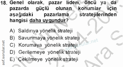 18. soru: Genel olarak, pazar lideri, öncü ya da pazarda güçlü olunan konumlar için aşağıdaki pazarlama stratejilerinden hangis…