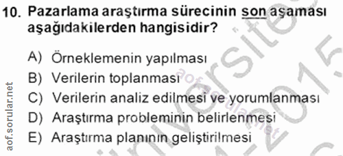 10. soru: Pazarlama araştırma sürecinin son aşaması aşağıdakilerden hangisidir? A) Örneklemenin yapılması B) Verilerin toplanma…