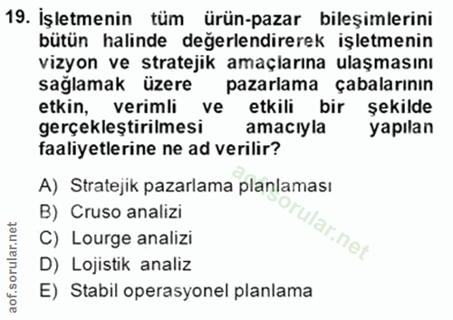 19. soru: İşletmenin tüm ürün-pazar bileşimlerini bütün halinde değerlendirerek işletmenin vizyon ve stratejik amaçiarına ulaşm…