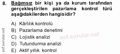 8. soru: Bağımsız bir kişi ya da kurum tarafından gerçekleştirilen pazarlama kontrol türü aşağıdakilerden hangisidir? A) Kârlı…
