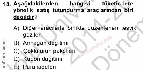 18. soru: Aşağıdakilerden hangisi tüketicilere yönelik satış tutundurma araçlarından biri değildir? A) Diğer aracılarla birlikt…
