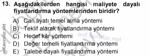 13. soru: Aşağıdakilerden hangisi maliyete dayalı fiyatlandırma yöntemlerinden biridir? A) Cari fiyatı temel alma yöntemi B) Te…