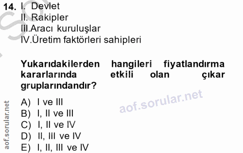 14. soru: I. Devlet Il. Rakipler III.Aracı kuruluşlar IV.Uretim faktörleri sahipleri Yukarıdakilerden hangileri fiyatlandırma k…