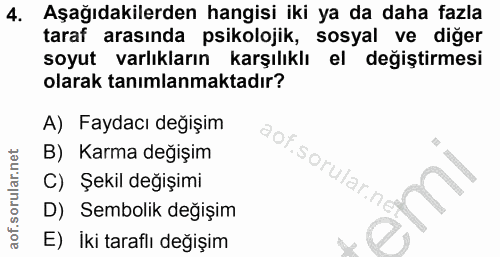 4. soru: Aşağıdakilerden hangisi iki ya da daha fazla taraf arasında psikolojik, sosyal ve diğer soyut varlıkların karşılıklı…