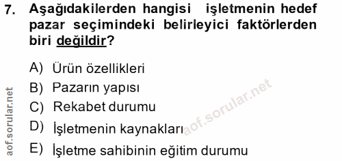 7. soru: Aşağıdakilerden hangisi işletmenin hedef pazar seçimindeki belirleyici faktörlerden biri değildir? A) Ürün özellikler…