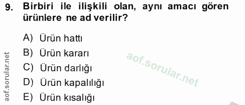 9. soru: Birbiri ile ilişkili olan, aynı amacı gören ürünlere ne ad verilir? A) Urün hattı B) Ürün kararı C) Ürün darlığı D) Ü…