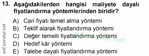 13. soru: Aşağıdakilerden hangisi maliyete dayalı fiyatlandırma yöntemlerinden biridir? A) Cari fiyatı temel alma yöntemi B) Te…