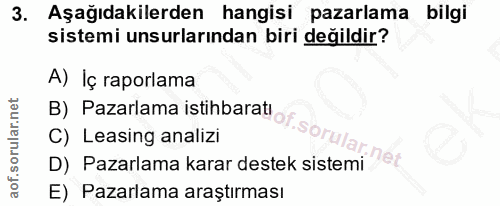 3. soru: Aşağıdakilerden hangisi pazarlama bilgi sistemi unsurlarından biri değildir? A) İç raporlama B) Pazarlama istihbaratı…