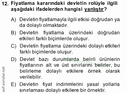 12. soru: Fiyatlama kararındaki devletin rolüyle ilgili aşağıdaki ifadelerden hangisi yanlıştır? A) Devletin fiyatlamayla ilgil…