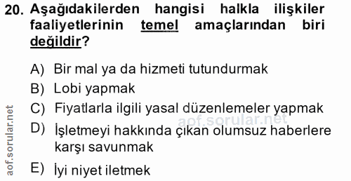 20. soru: Aşağıdakilerden hangisi halkla ilişkiler faaliyetlerinin temel amaçlarından biri değildir? A) Bir mal ya da hizmeti t…