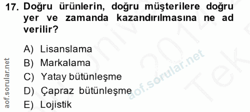 17. soru: Doğru ürünlerin, doğru müşterilere doğru yer ve zamanda kazandırılmasına ne ad verilir? A) Lisanslama B) Markalama of…