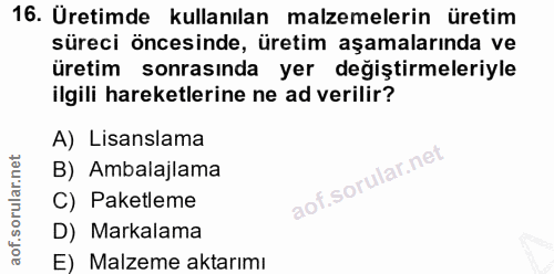 16. soru: Üretimde kullanılan malzemelerin üretim süreci öncesinde, üretim aşamalarında ve üretim sonrasında yer değiştirmeleri…