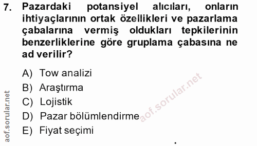7. soru: Pazardaki potansiyel aliciları, onlarin ihtiyaçlarının ortak özellikleri ve pazarlama çabalarına vermiş oldukları tep…