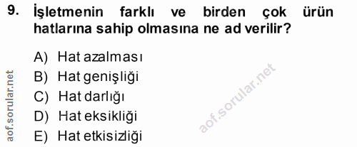 9. soru: İşletmenin farklı ve birden Çok ürün hatlarına sahip olmasına ne ad verilir? A) Hat azalması B) Hat genişliği C) Hat…