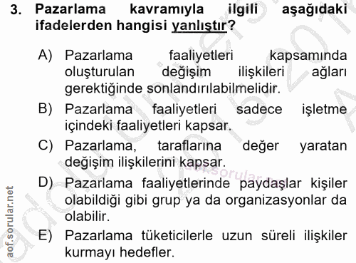 3. soru: Pazarlama kavramıyla ilgili aşağıdaki ifadelerden hangisi yanlıştır? A) Pazarlama faaliyetleri kapsamında oluşturulan…