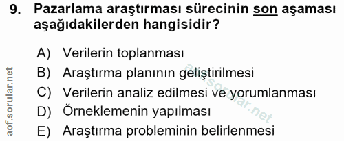 9. soru: Pazarlama araştırması sürecinin son aşaması aşağıdakilerden hangisidir? A) Verilerin toplanması B) Araştırma planının…