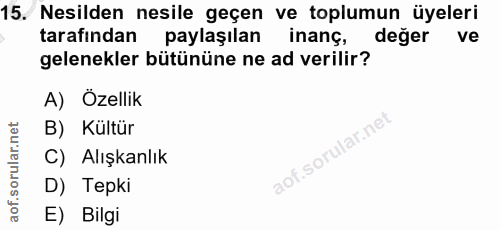 15. soru: Nesilden nesile geçen ve toplumun üyeleri tarafından paylaşılan inang, deger ve gelenekler bütününe ne ad verilir? A)…