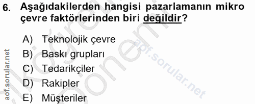 6. soru: Aşağıdakilerden hangisi pazarlamanın mikro çevre faktörlerinden biri değildir? A) Teknolojik çevre B) Baskı grupları…