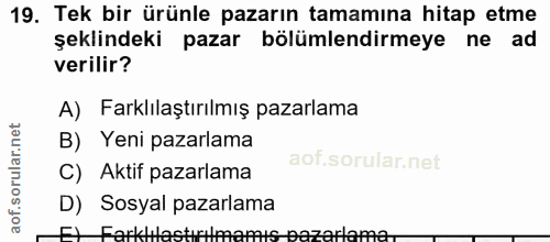19. soru: Tek bir ürünle pazarın tamamına hitap etme şeklindeki pazar bölümlendirmeye ne ad verilir? A) Farklılaştırılmış pazar…